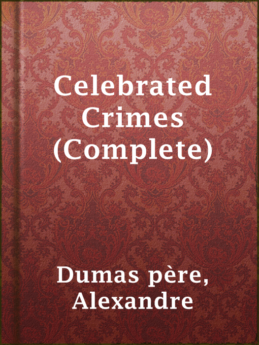 Title details for Celebrated Crimes (Complete) by Alexandre Dumas père - Available